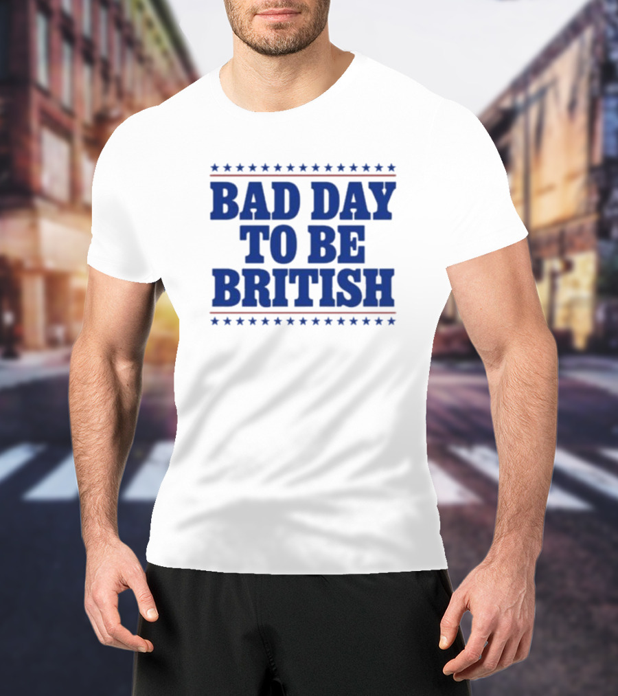 Bad Day To Be British Stars Stripes Blue Text T-Shirt