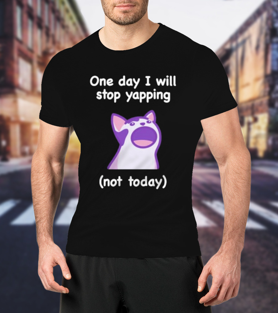 Cat One Day I Will Stop Yapping Not Today Funny Purple Cat T-Shirt