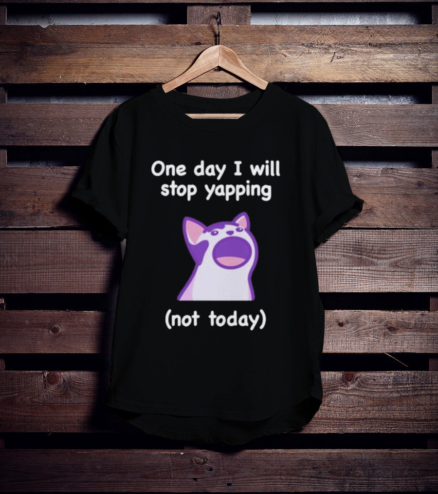 Cat One Day I Will Stop Yapping Not Today Funny Purple Cat T-Shirt