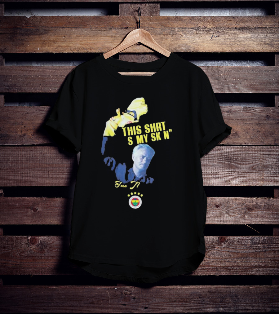 Fenerbahçe Jose Mourinho This Shirt Is My Skin T-Shirt