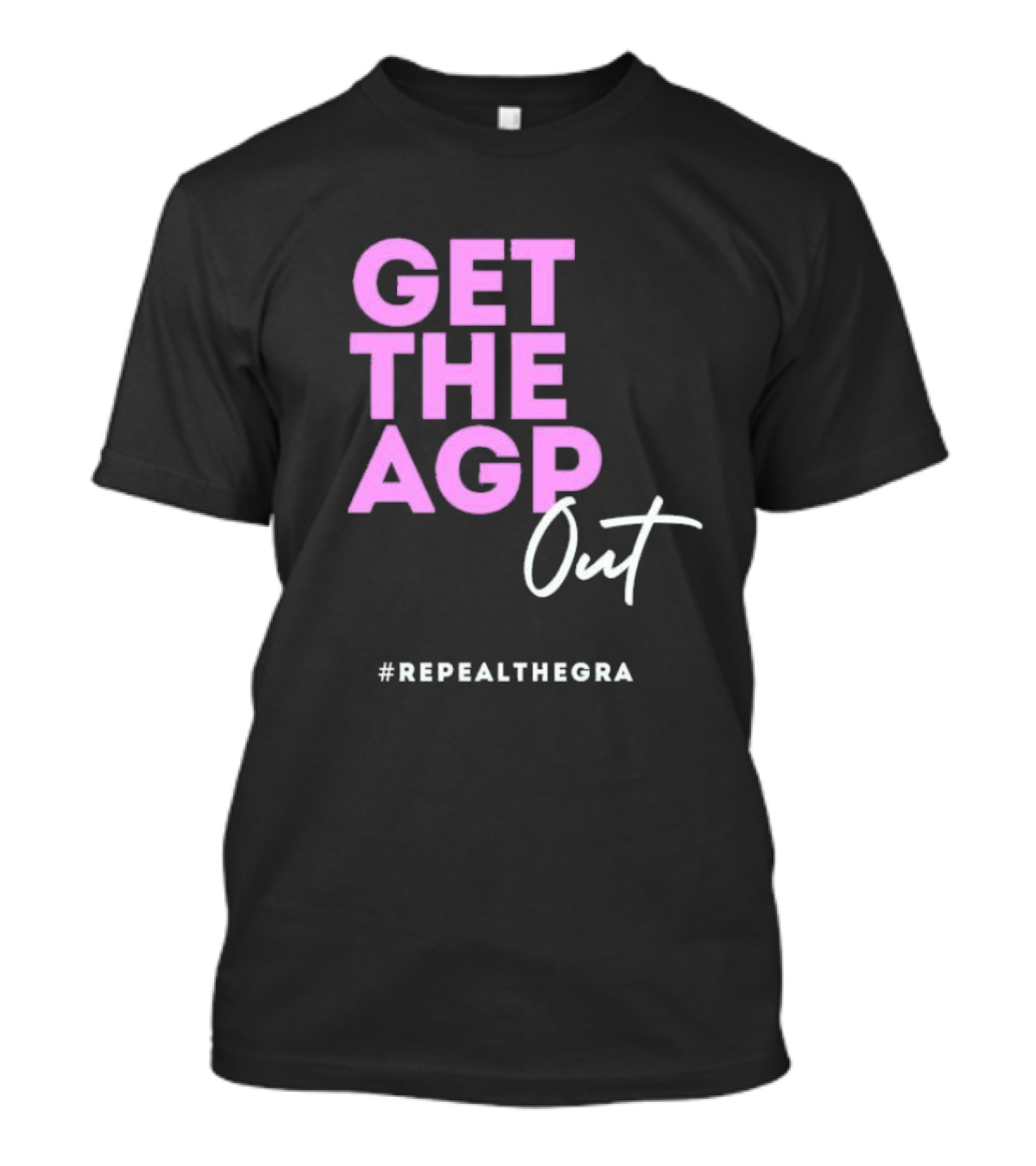 GET THE AGP OUT REPEALTHEGRA T-Shirt