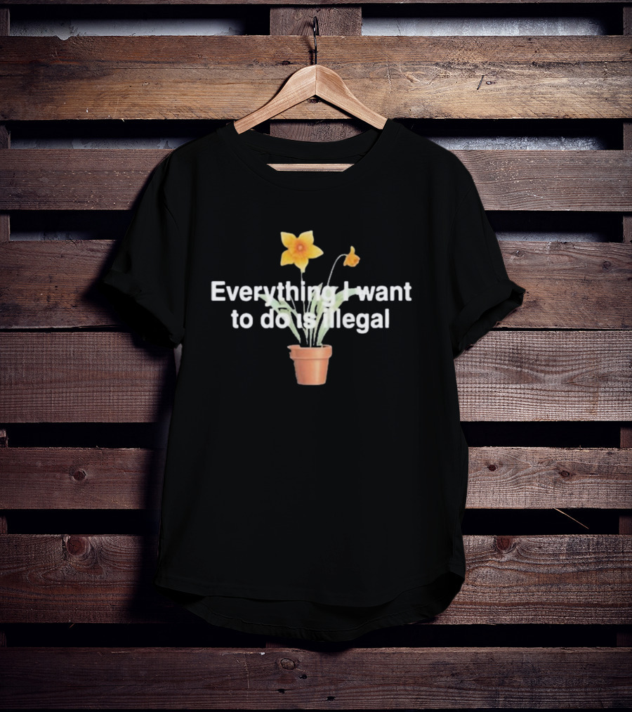 Everything I Want To Do Is Illegal Yellow Flower Plant Pot T-Shirt