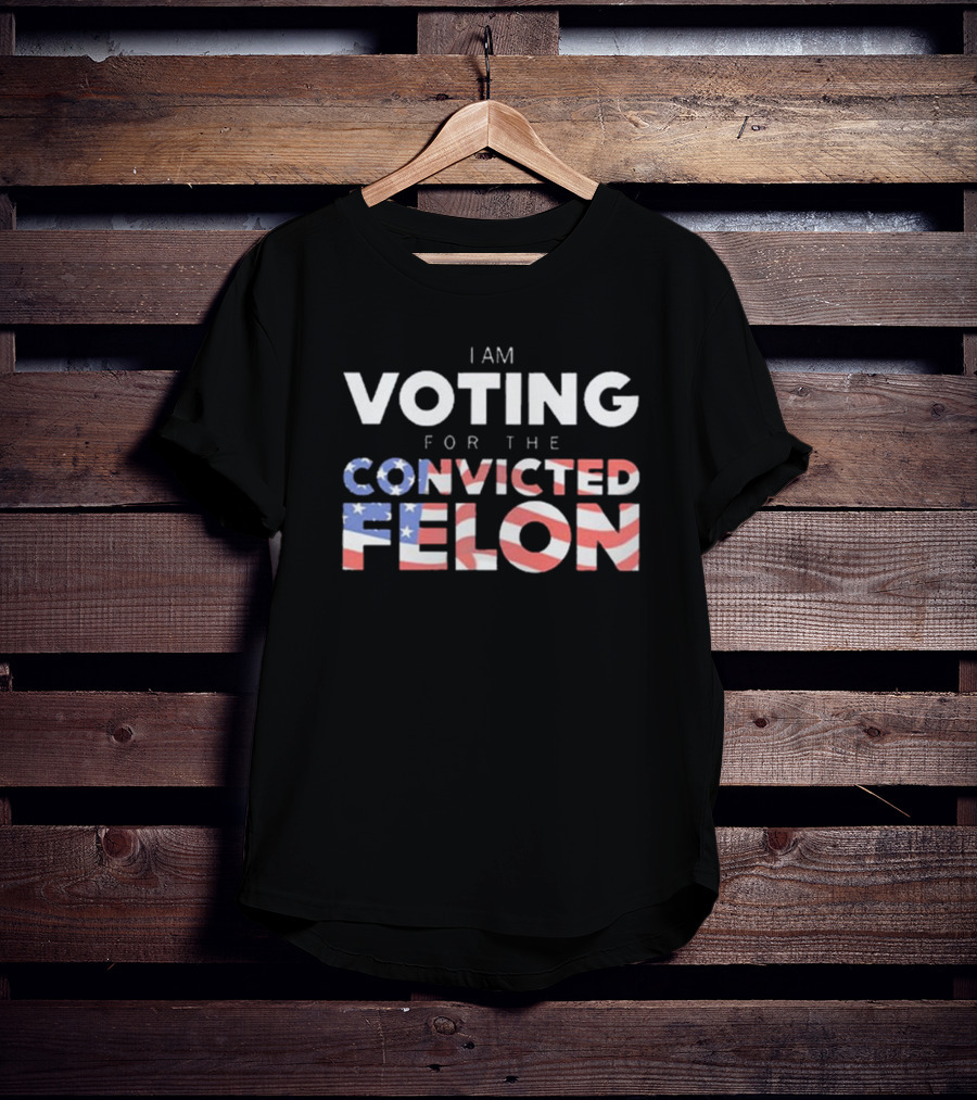 I Am Voting For The Convicted Felon American Flag Letters T-Shirt