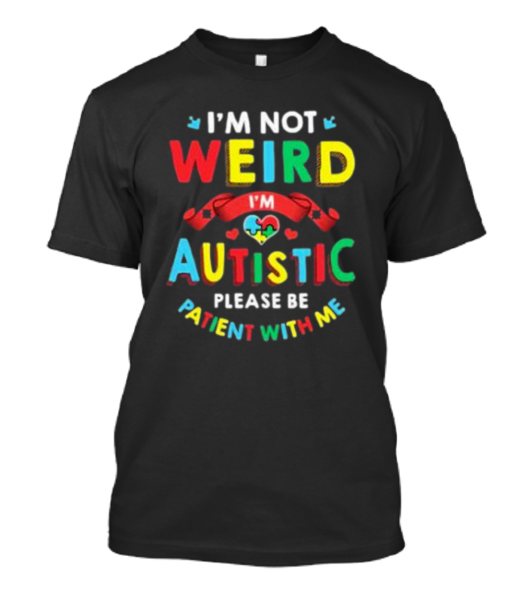 I’m Not Weird I’m Autistic Please Be Patient With Me T-Shirt