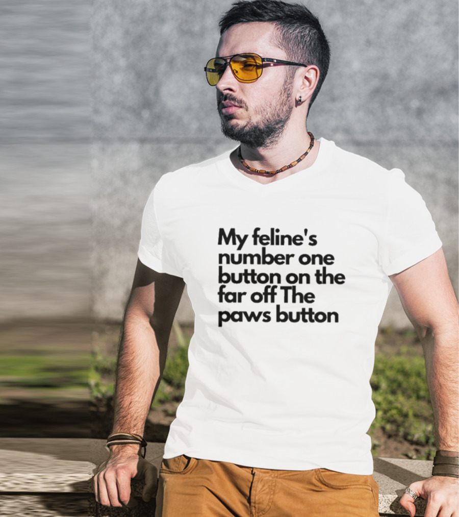 My Feline's Number One Button On The Far Off The Paws Button T-Shirt