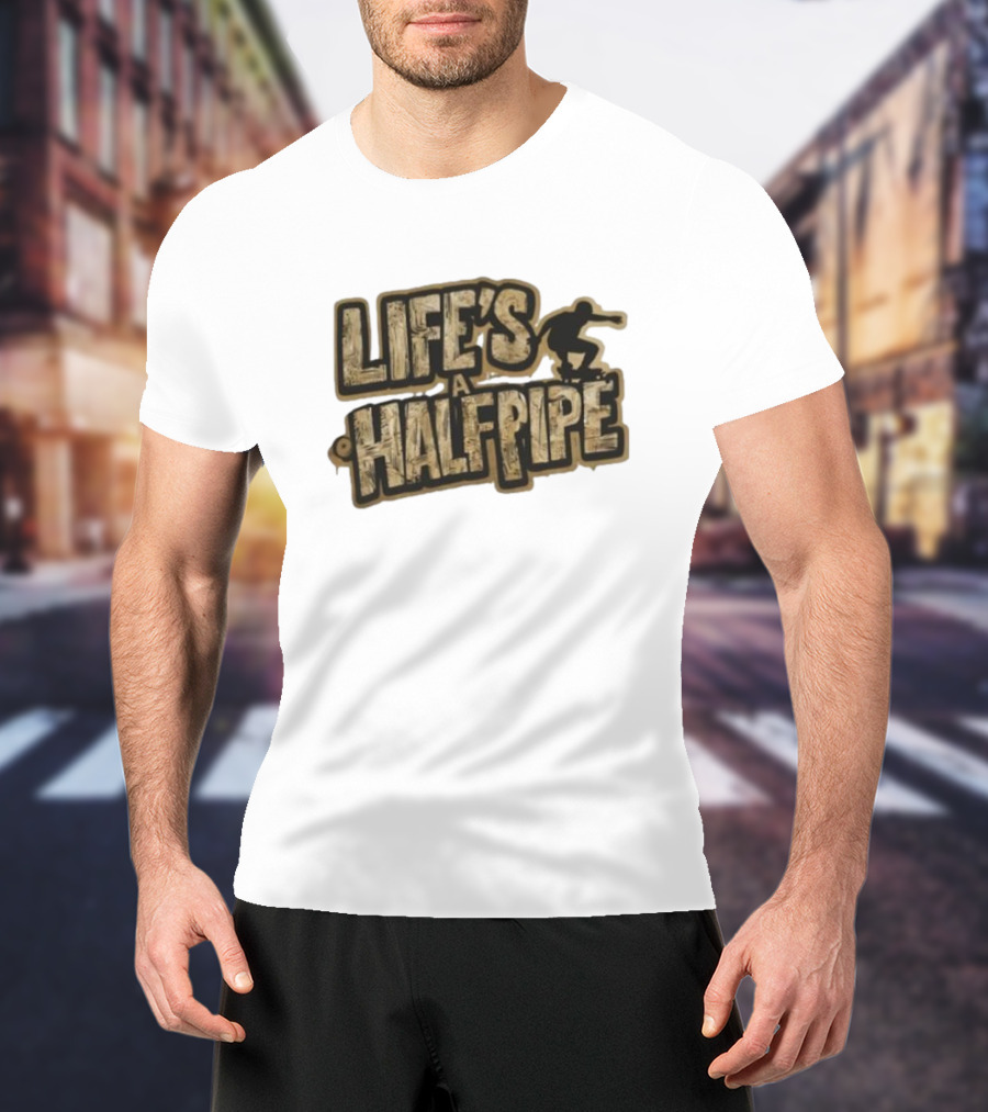 Skateboard Tricks Life’s A Halfpipe Urban Style Riding Adventure T-Shirt
