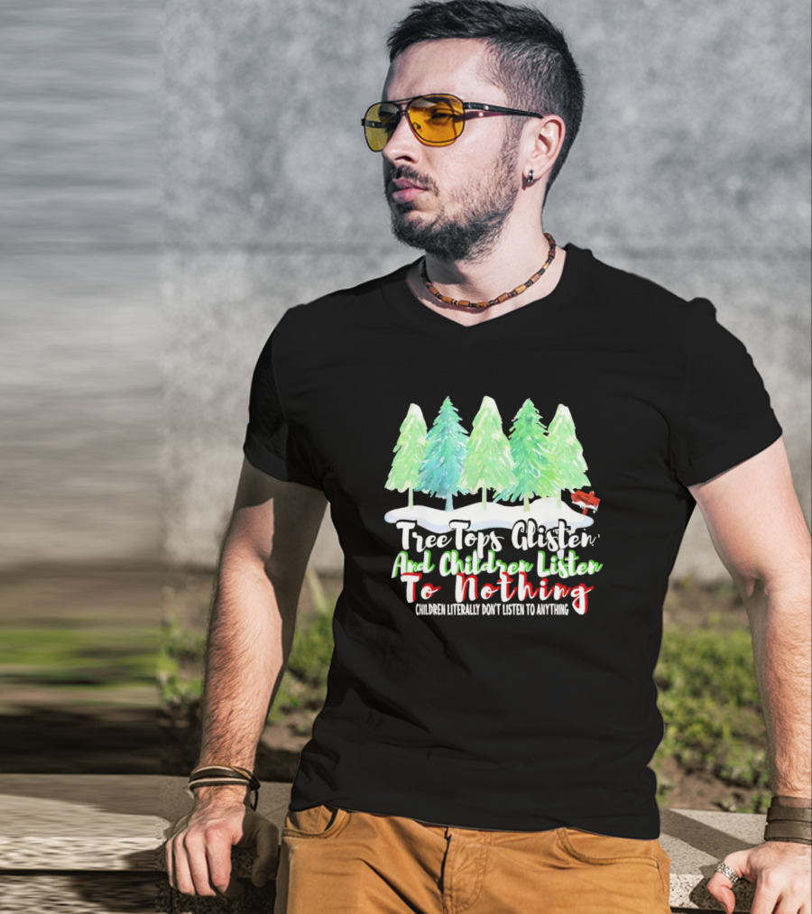 Tree Tops Glisten And Children Listen To Nothing Christmas Trees Snow Scene T-Shirt