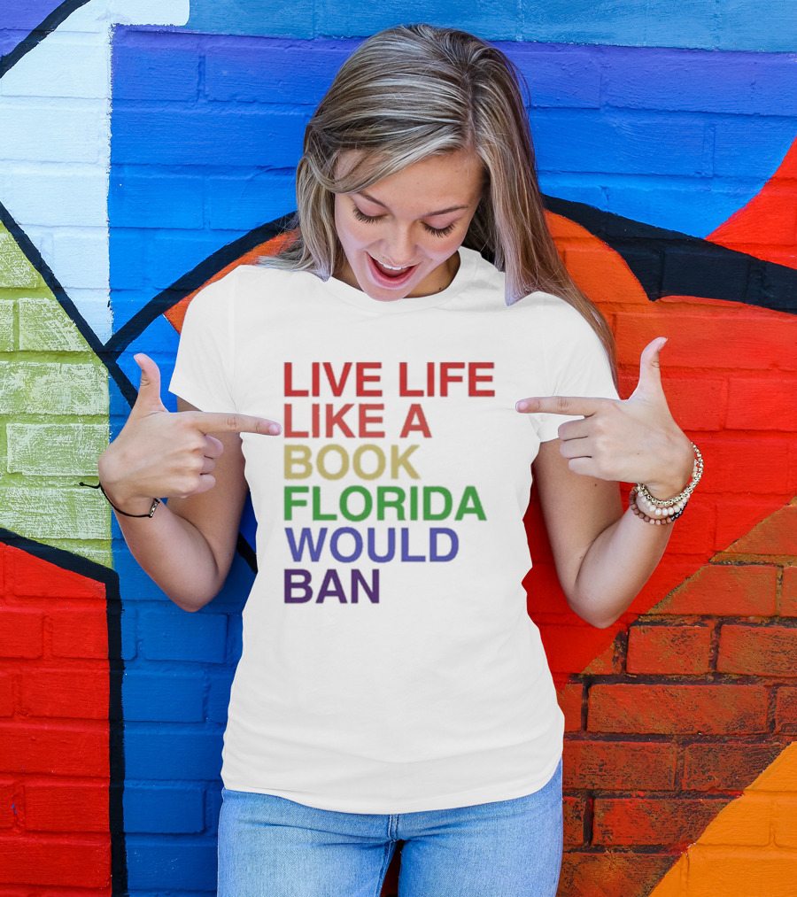 Book Florida Would Ban Live Life Like A Pride Month T-Shirt