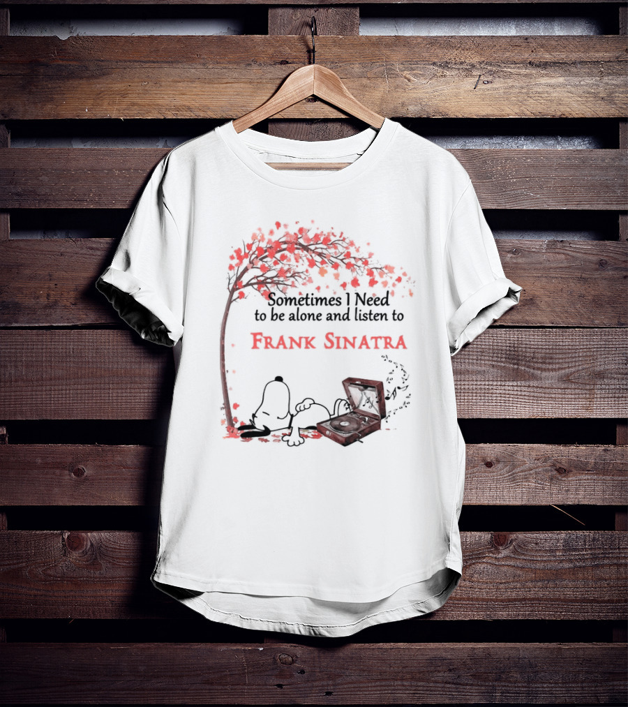 Snoopy Sometimes I Need To Be Alone And Listen To Frank Sinatra With Tree And Record Player T-Shirt