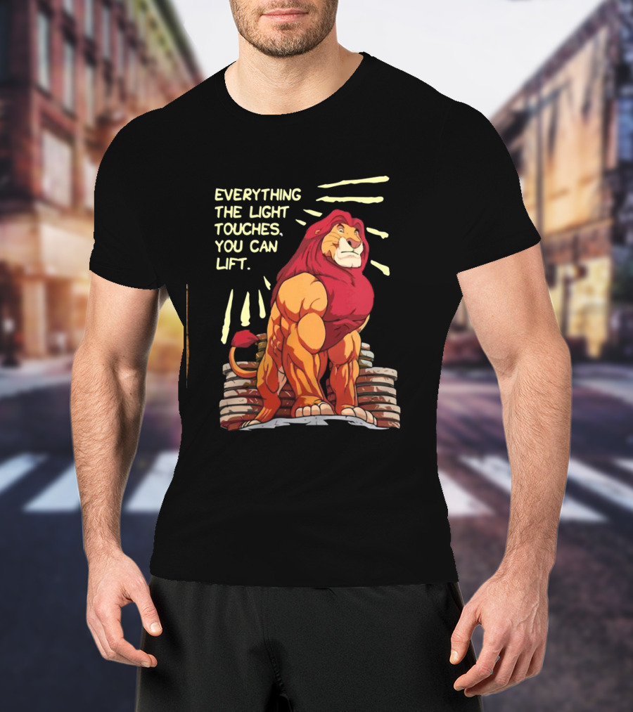 The Lion King Mufasa Everything The Light Touches You Can Lift Gymer Strength Motivational T-Shirt