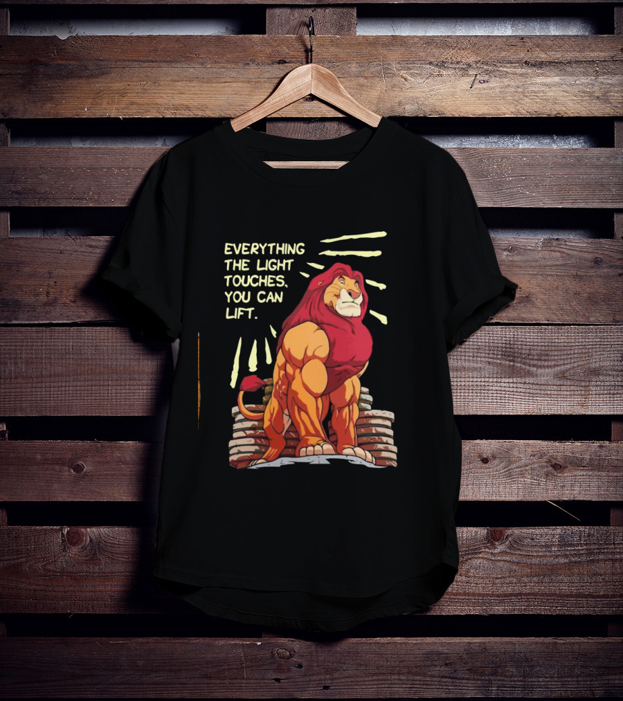 The Lion King Mufasa Everything The Light Touches You Can Lift Gymer Strength Motivational T-Shirt