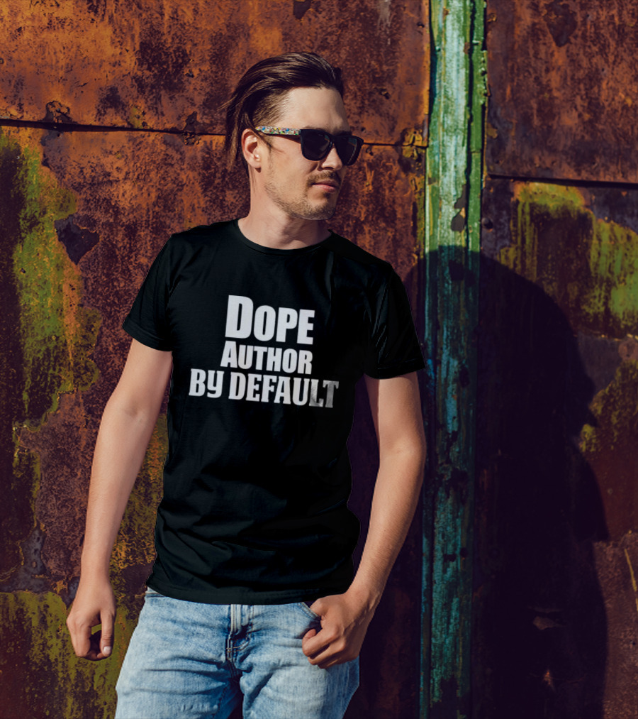 Dope Author By Default T-Shirt