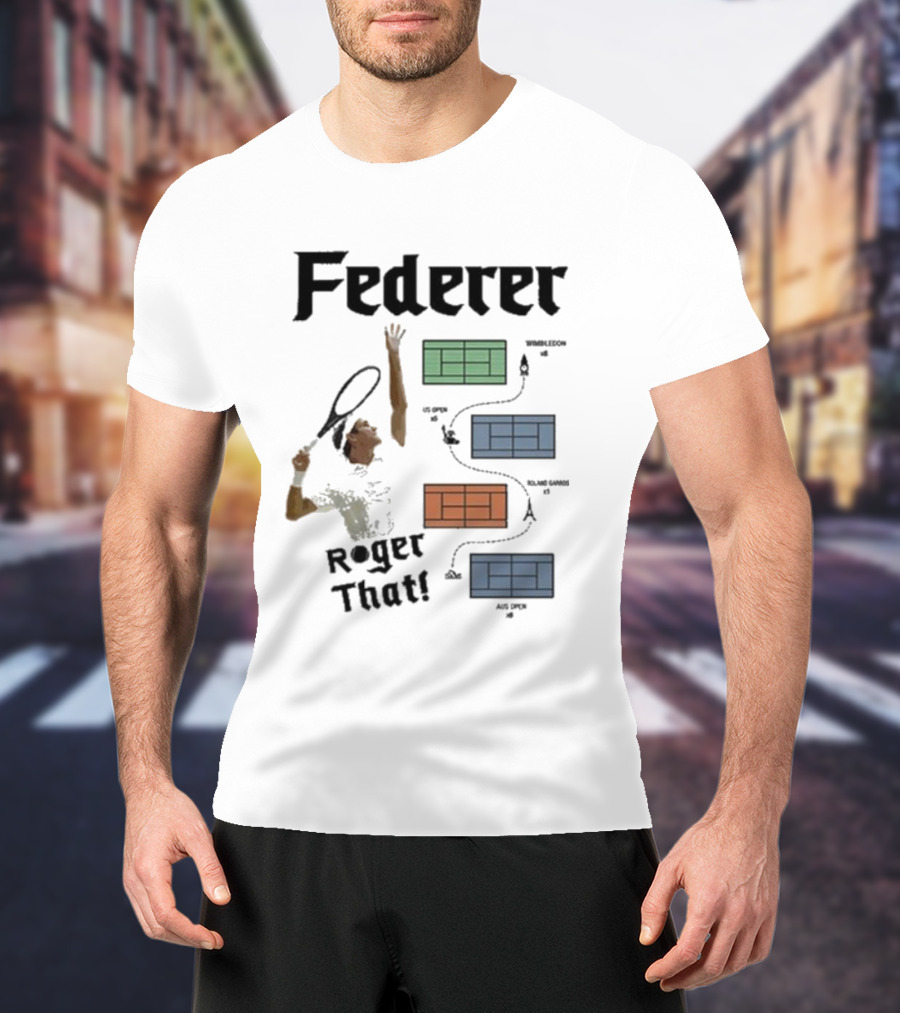 Federer Roger That Wimbledon US Open Roland Garros Aus Open T-Shirt