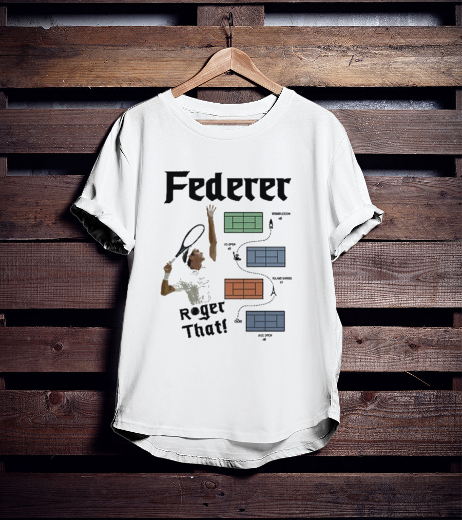 Federer Roger That Wimbledon US Open Roland Garros Aus Open T-Shirt