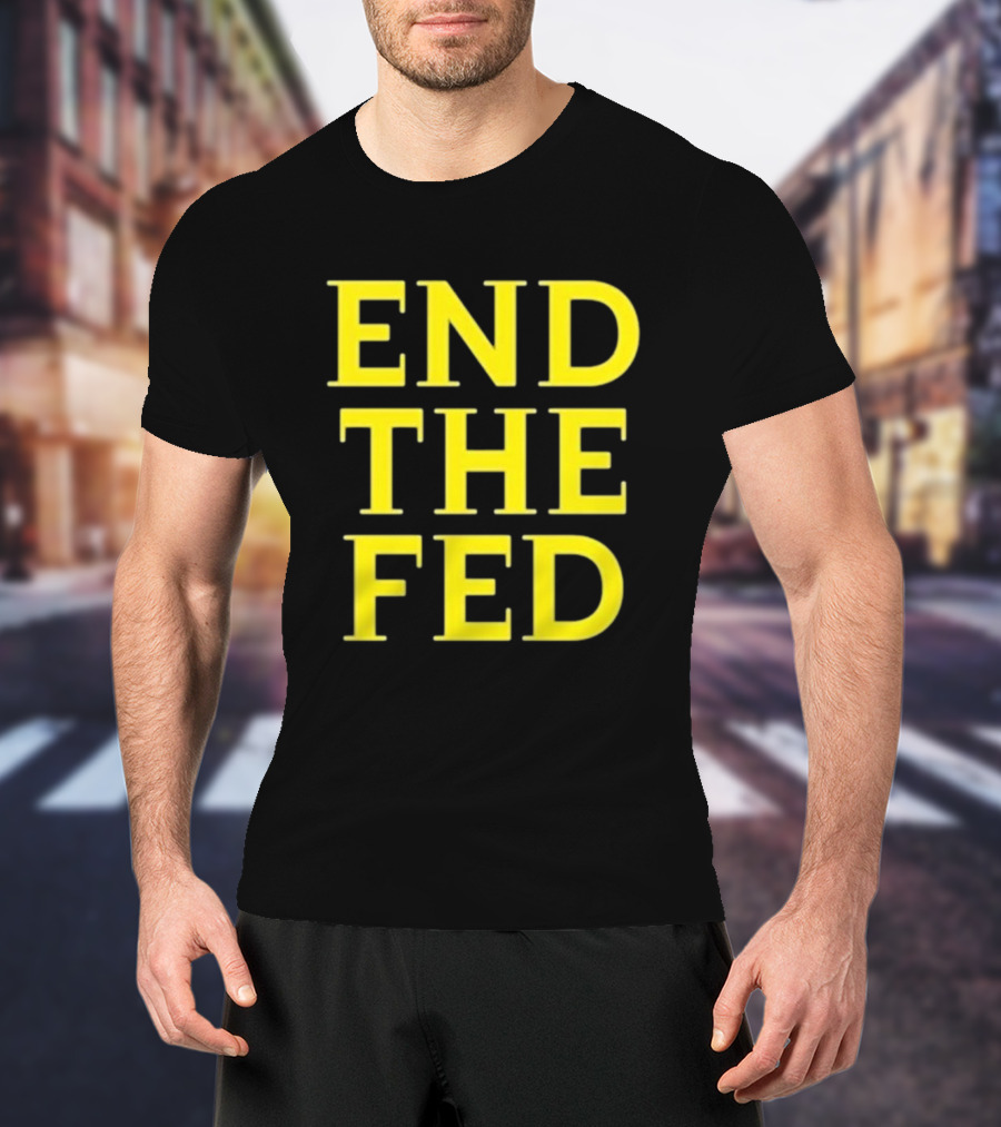 END THE FED T-Shirt