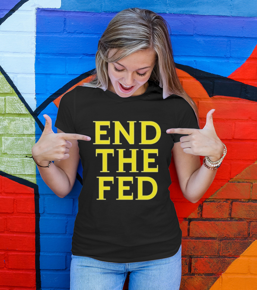 END THE FED T-Shirt