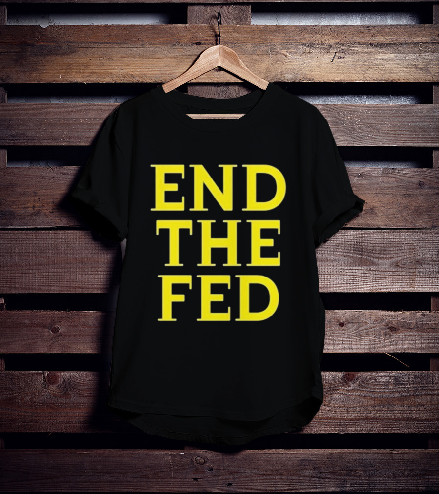 END THE FED T-Shirt