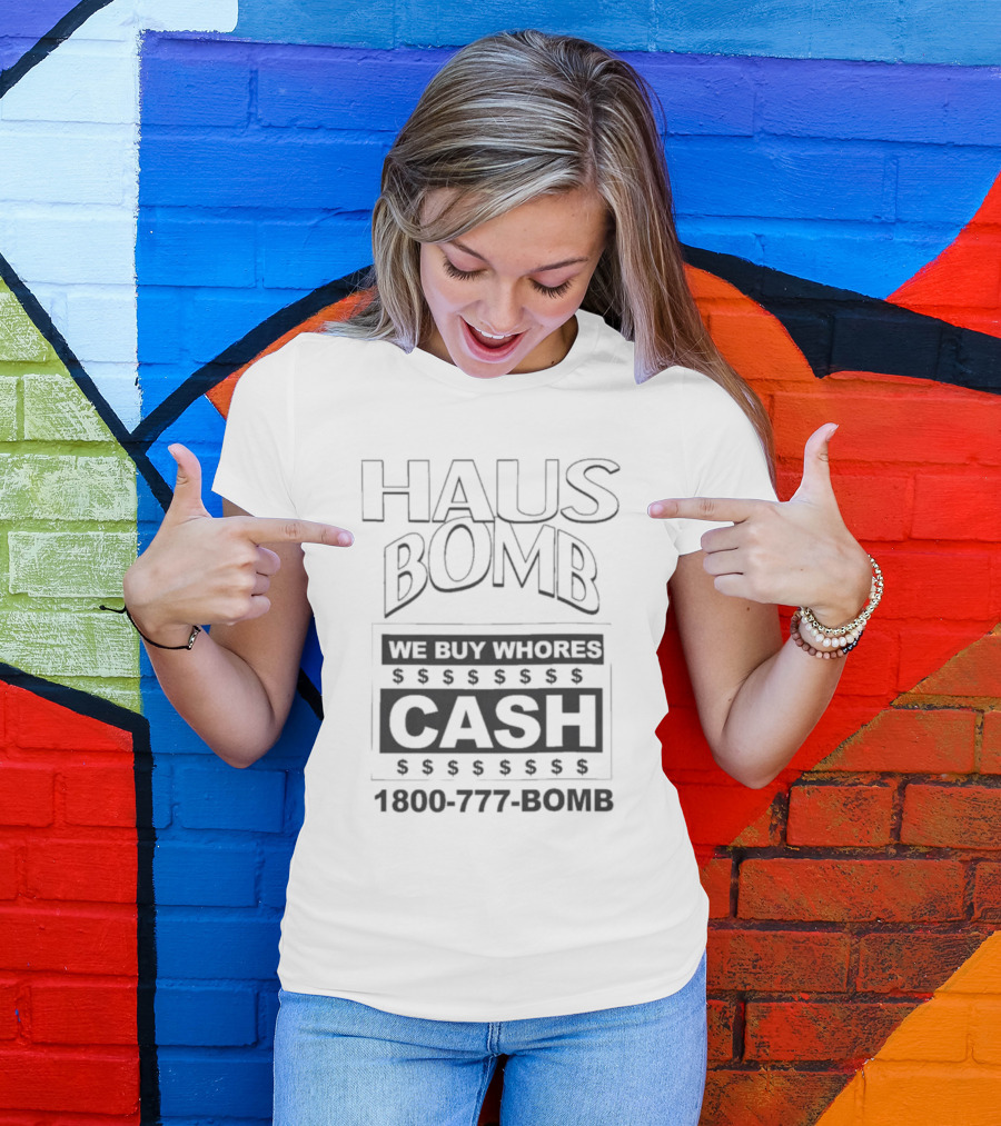 Haus Bomb We Buy Whores Cash 1800 777 Bomb T-Shirt