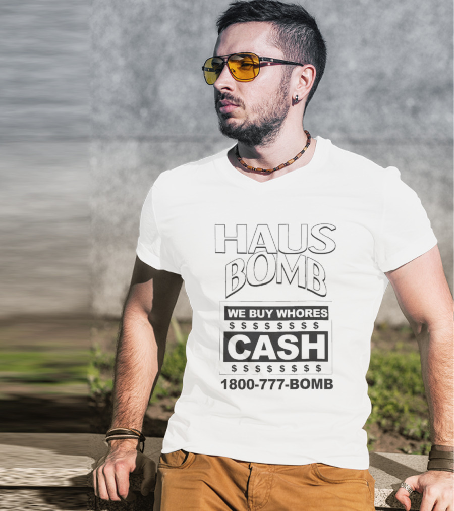 Haus Bomb We Buy Whores Cash 1800 777 Bomb T-Shirt
