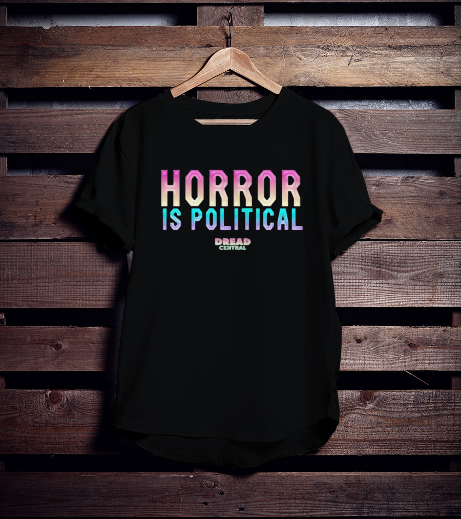 Horror Is Political Dread Central T-Shirt