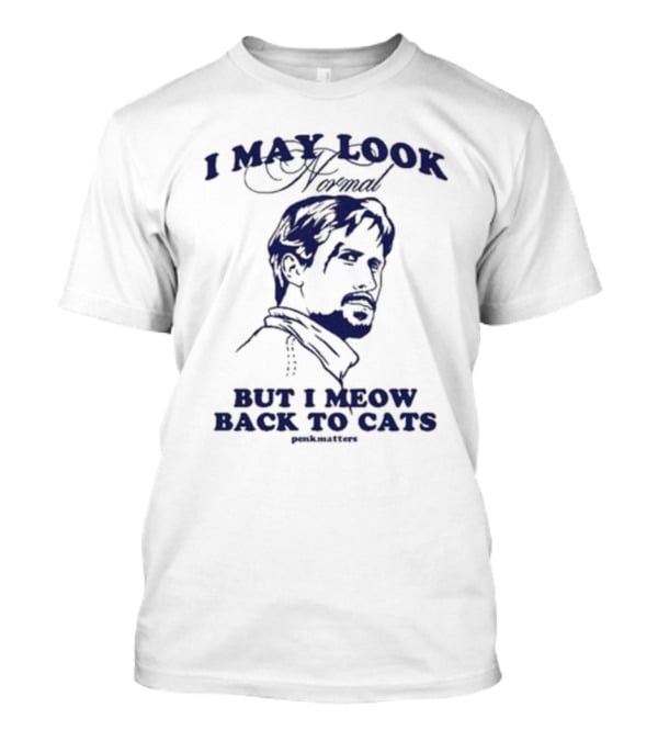I May Look Normal But I Meow Back To Cats Portrait T-Shirt