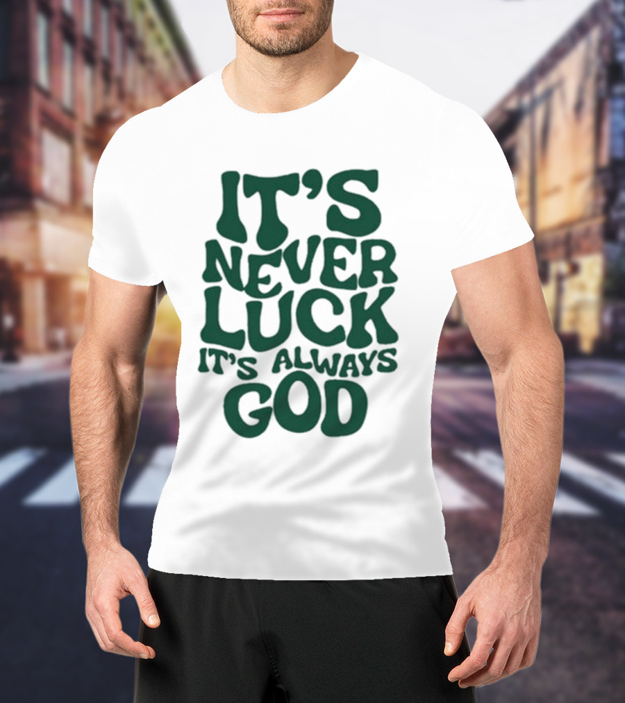 It’s Never Luck It’s Always God T-Shirt