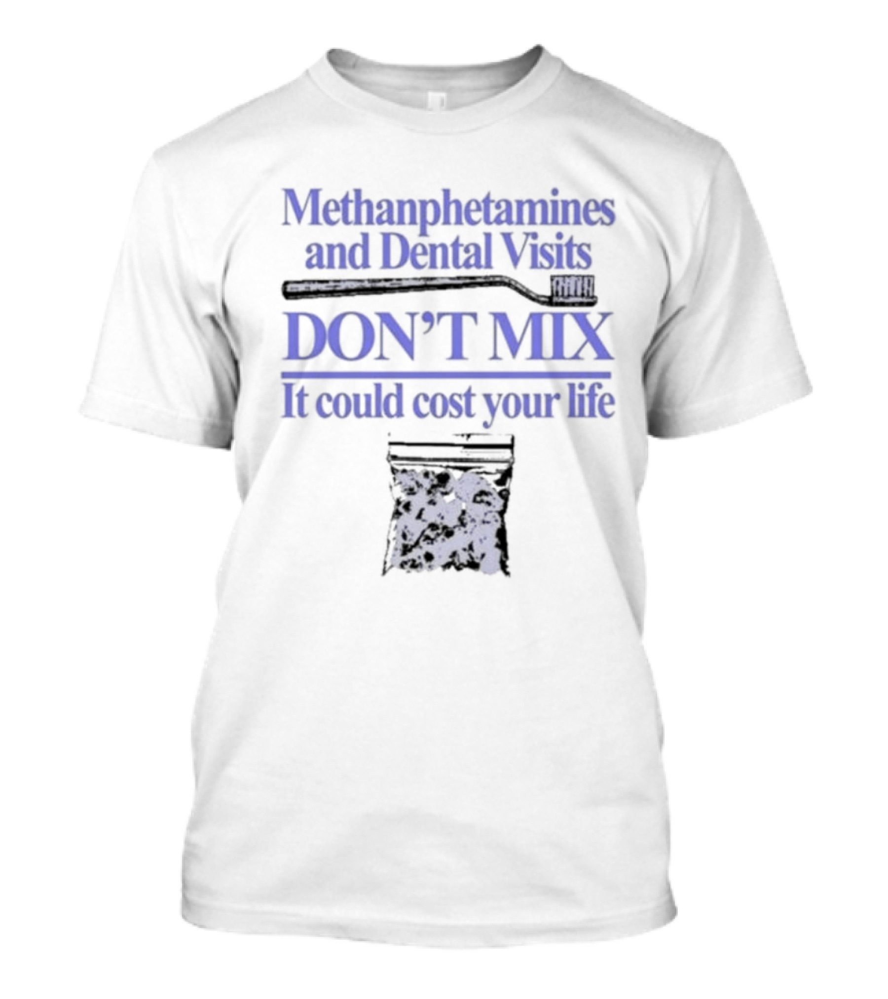 Methamphetamines And Dental Visits Don't Mix It Could Cost Your Life Toothbrush Warning T-Shirt