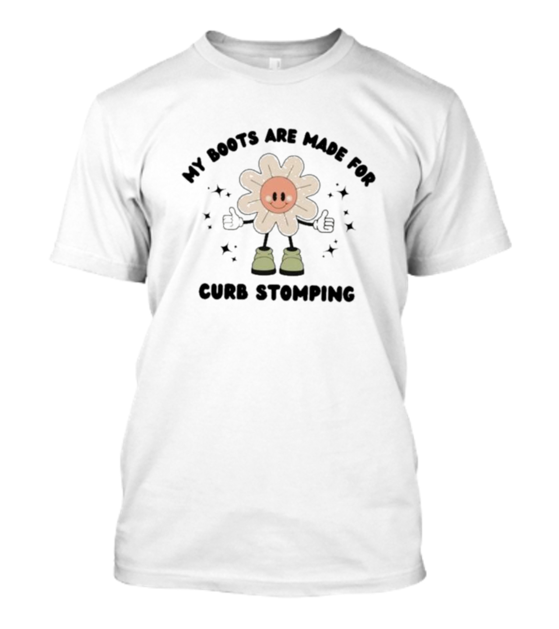 My Boots Are Made For Curb Stomping Flower Character With Thumbs Up And Stars T-Shirt