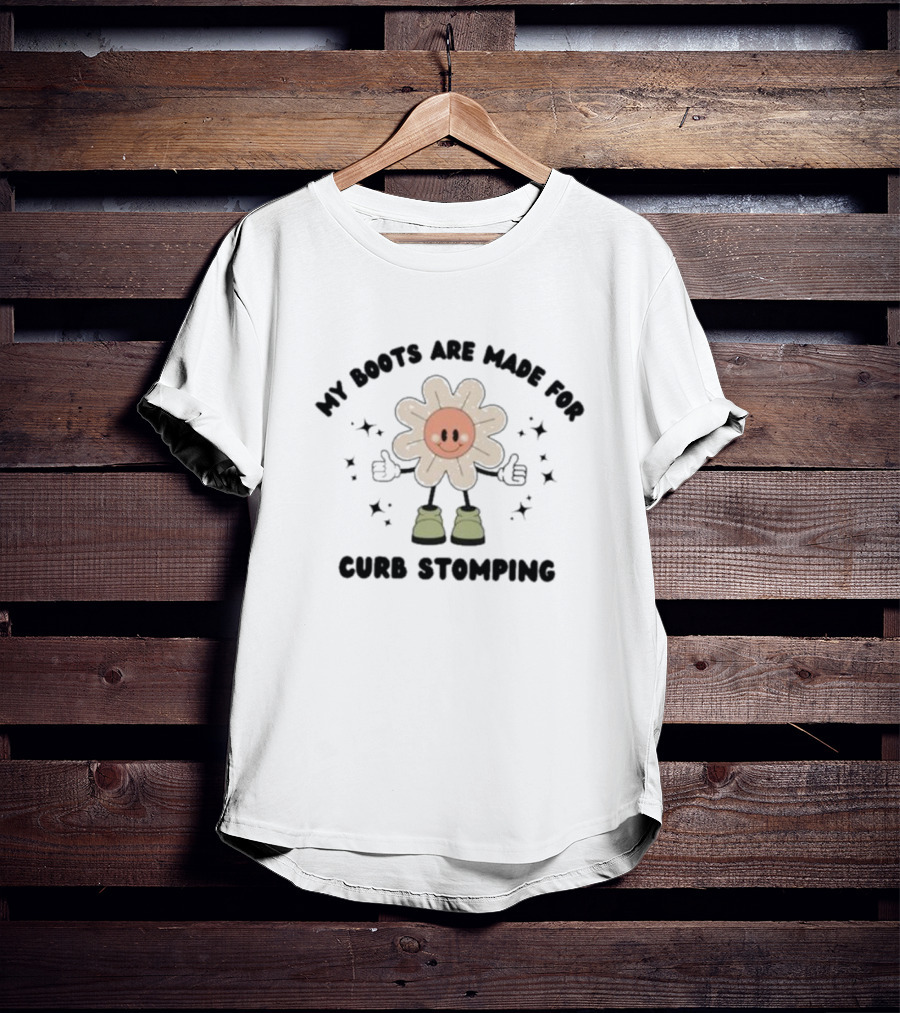 My Boots Are Made For Curb Stomping Flower Character With Thumbs Up And Stars T-Shirt