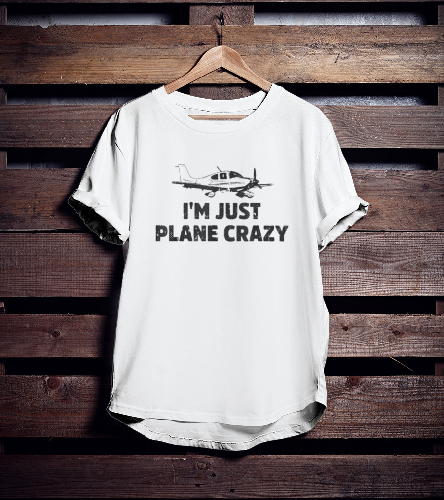 I'm Just Plane Crazy Airplane Pilots T-Shirt