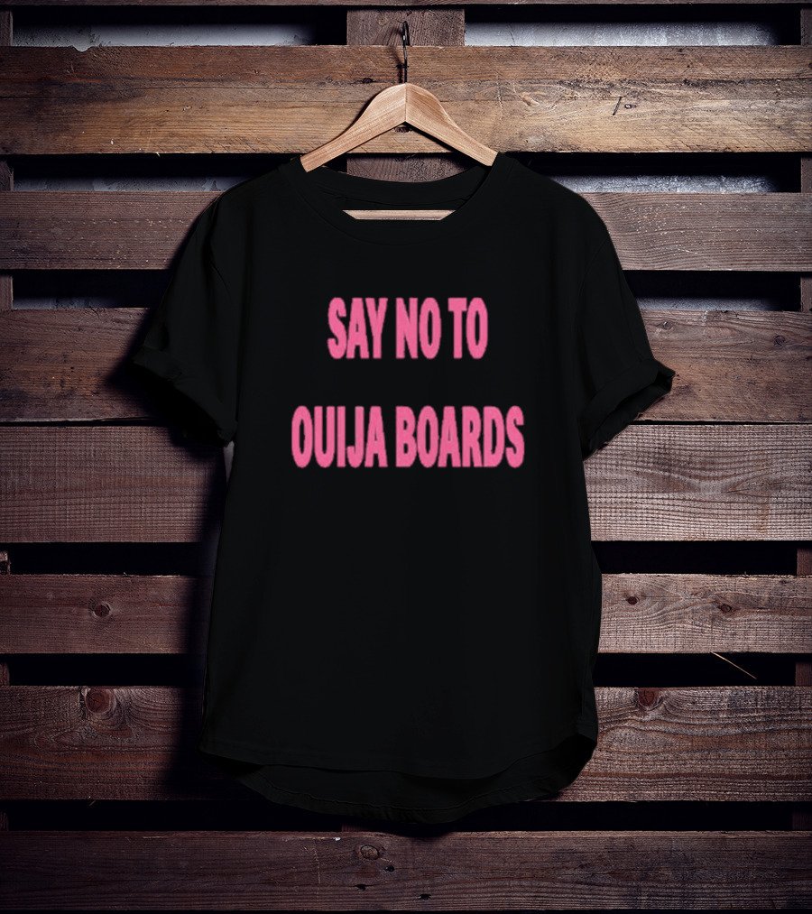 Say No To Ouija Boards T-Shirt