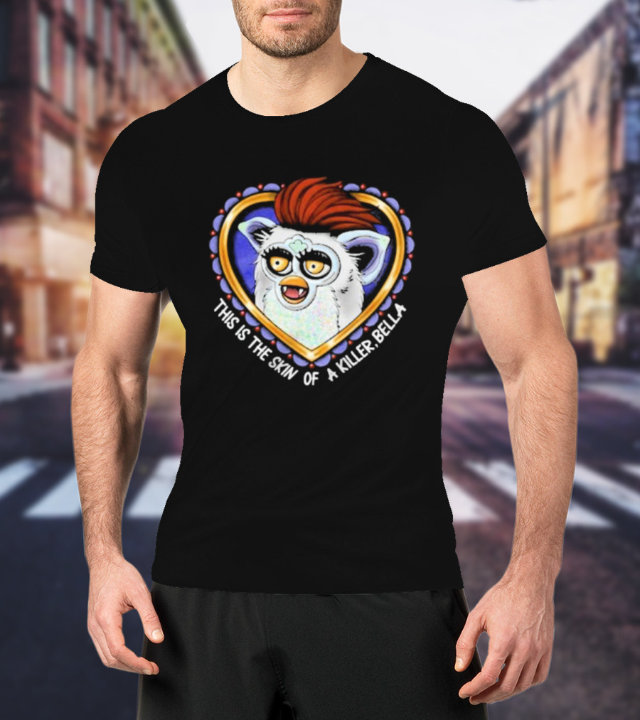 This Is The Skin Of A Killer Bella Furby Heart Frame T-Shirt