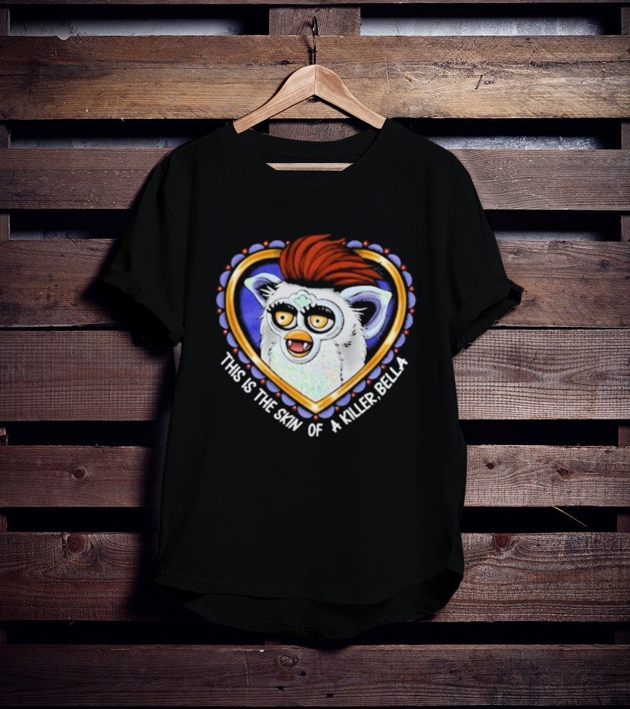 This Is The Skin Of A Killer Bella Furby Heart Frame T-Shirt