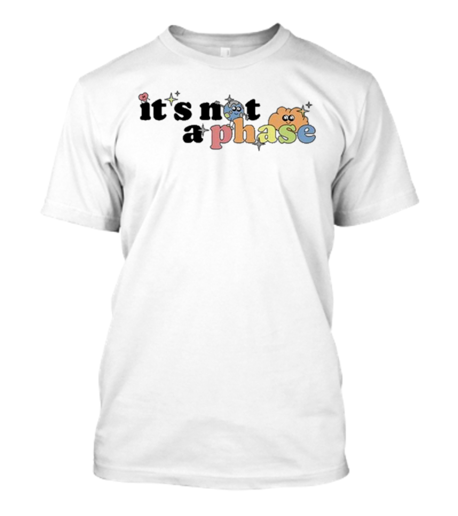 It’s Not A Phase Colorful Letters With Cute Faces And Sparkles T-Shirt