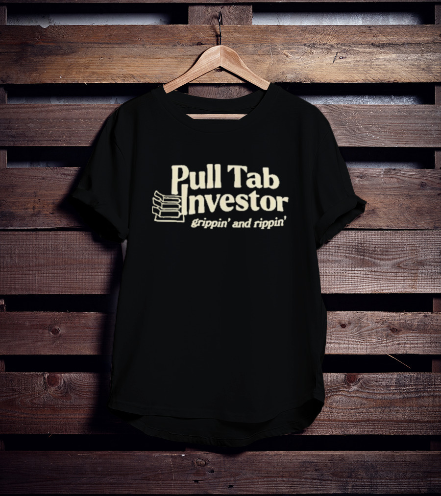Pull Tab Investor Grippin And Rippin T-Shirt