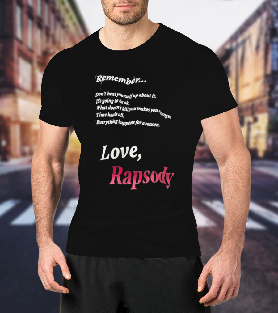 Remember Don't Beat Yourself Up It's Going To Be Ok What Doesn't Kill You Makes You Stronger Time Heals All Everything Happens For A Reason Love Rapsody T-Shirt