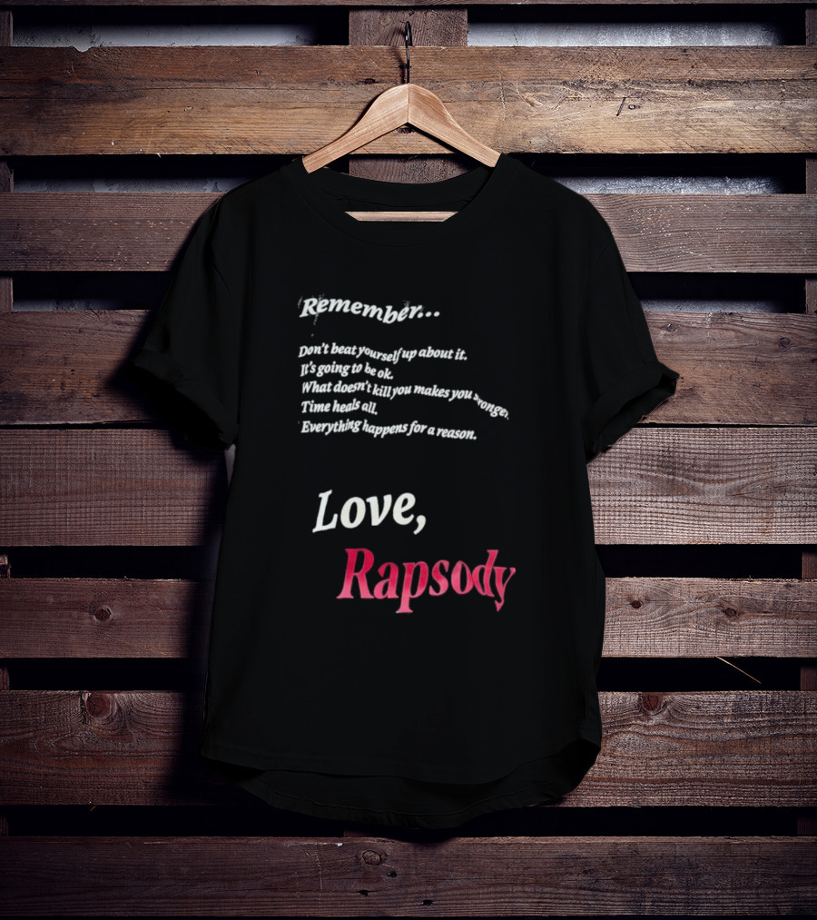 Remember Don't Beat Yourself Up It's Going To Be Ok What Doesn't Kill You Makes You Stronger Time Heals All Everything Happens For A Reason Love Rapsody T-Shirt