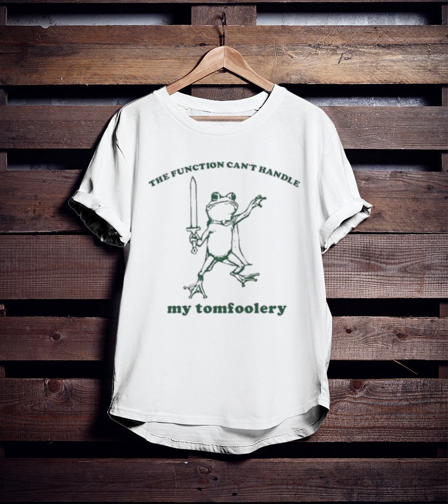 Slippywild The Function Can’t Handle My Tomfoolery Frog Sword Wielding Mischief T-Shirt