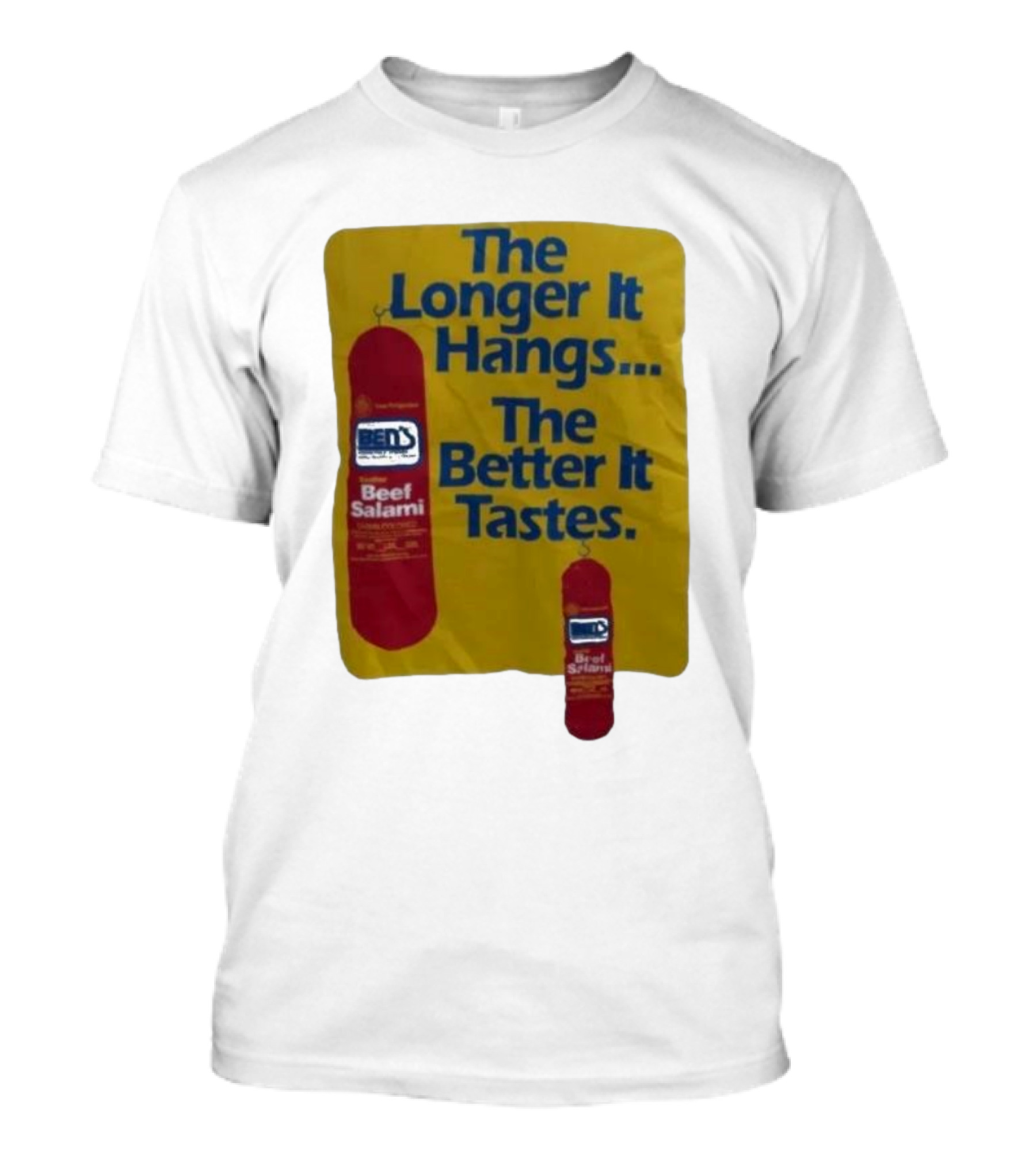Ben's Beef Salami The Longer It Hangs The Better It Tastes T-Shirt