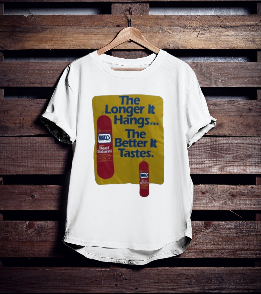 Ben's Beef Salami The Longer It Hangs The Better It Tastes T-Shirt