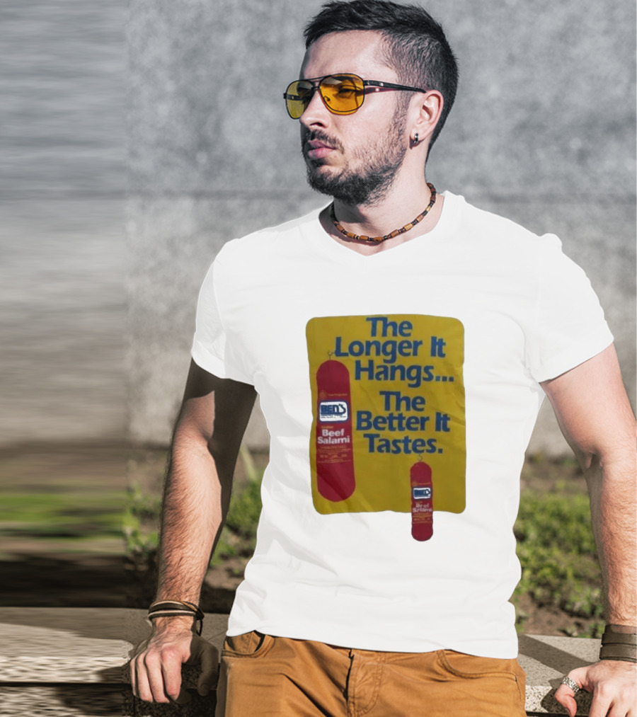 Ben's Beef Salami The Longer It Hangs The Better It Tastes T-Shirt