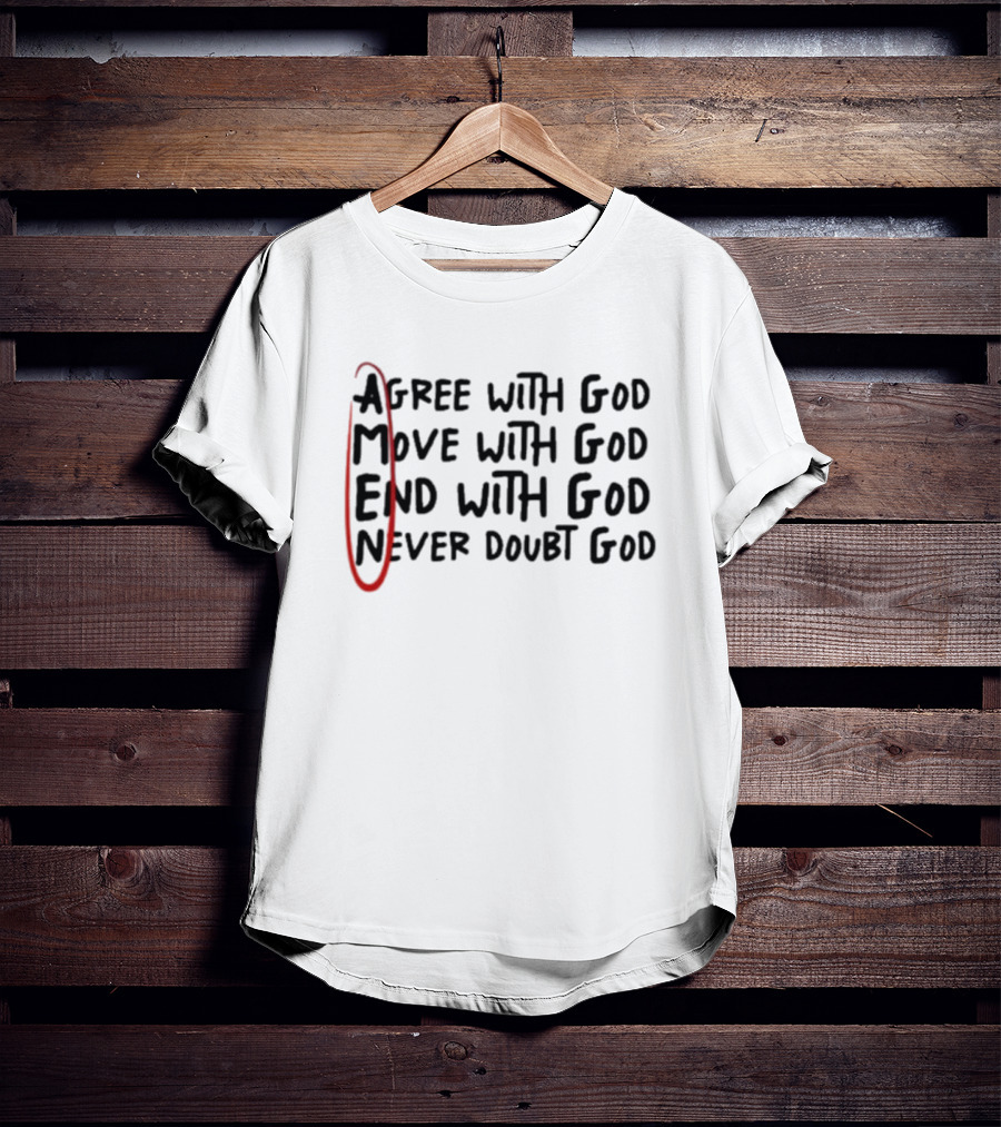 Agree Move End Never Doubt God AMEN T-Shirt