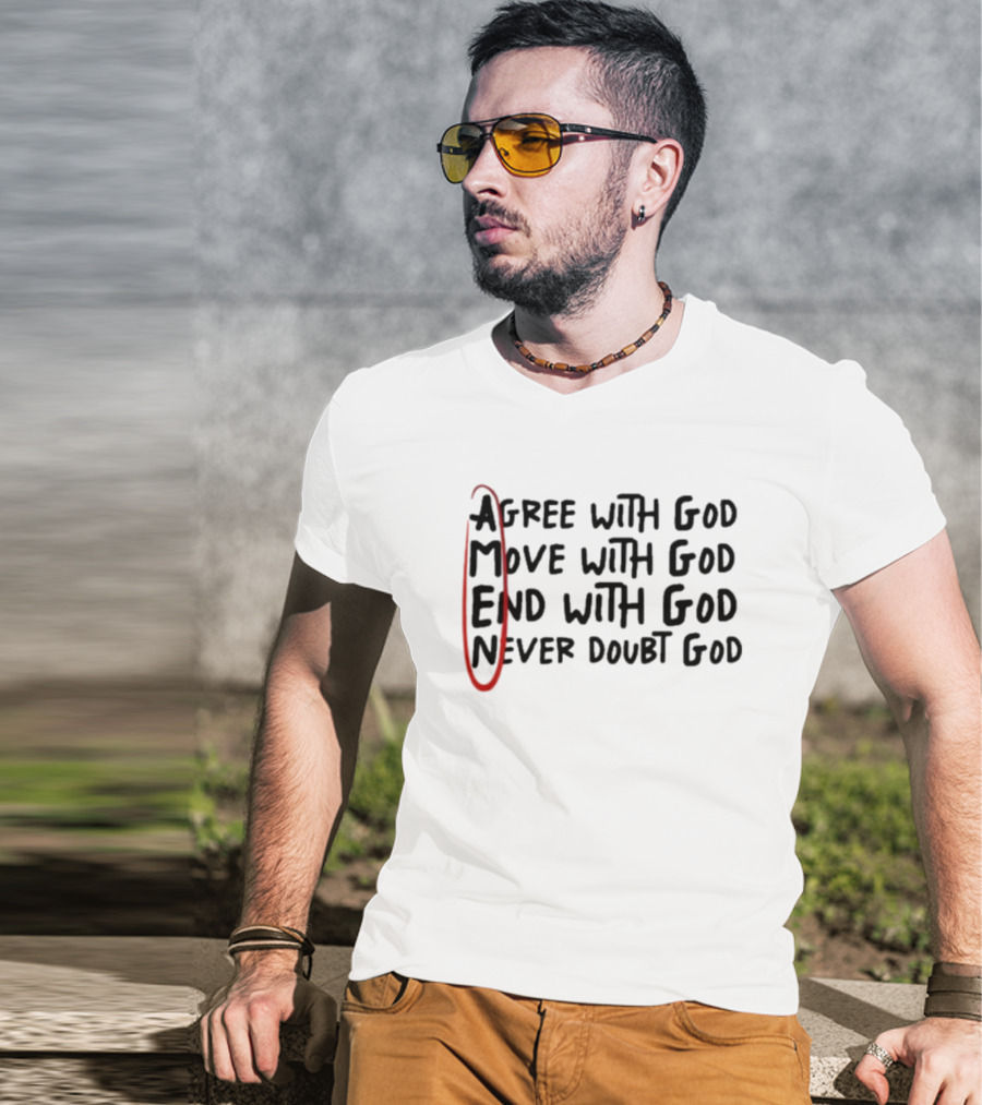 Agree Move End Never Doubt God AMEN T-Shirt