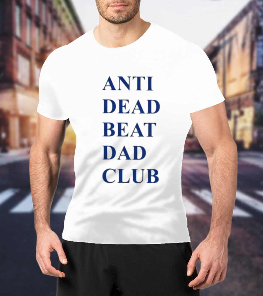 ANTI DEAD BEAT DAD CLUB T-Shirt