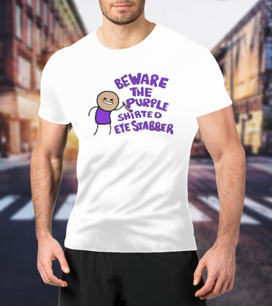 Beware The Purple Shirted Eye Stabber T-Shirt