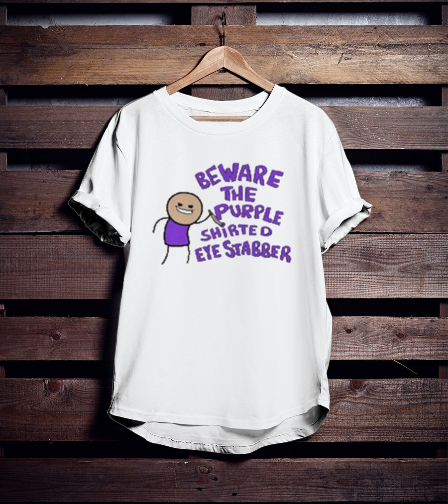 Beware The Purple Shirted Eye Stabber T-Shirt