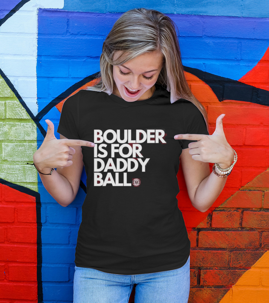 Boulder Is For Daddy Ball BBB T-Shirt