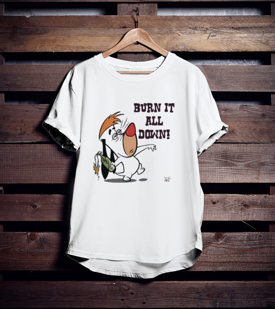 Burn It All Down Droopy Holding Flaming Bottle T-Shirt