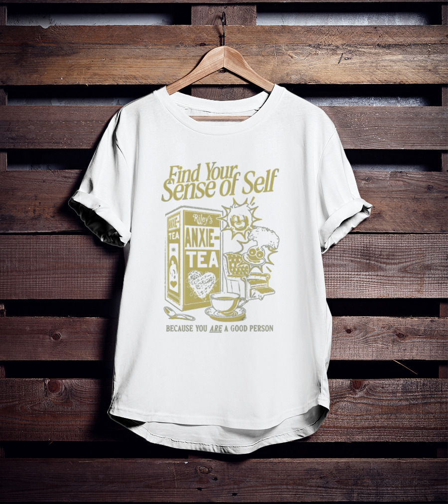 Find Your Sense Of Self Riley’s Anxie-Tea Because You Are A Good Person T-Shirt