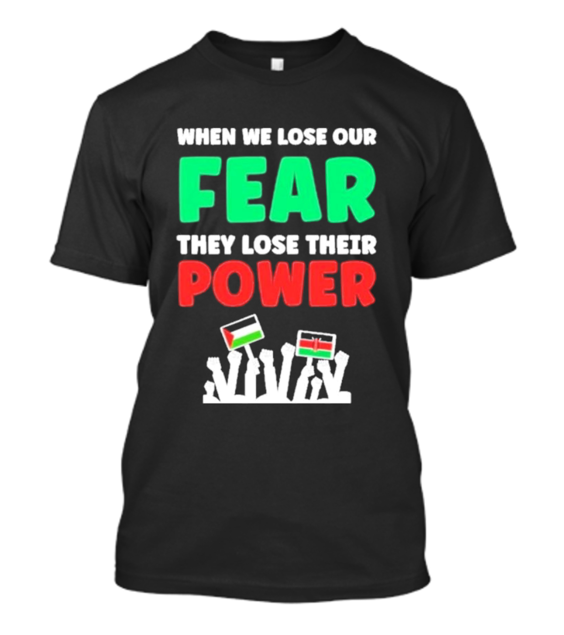 When We Lose Our Fear They Lose Their Power Flags T-Shirt